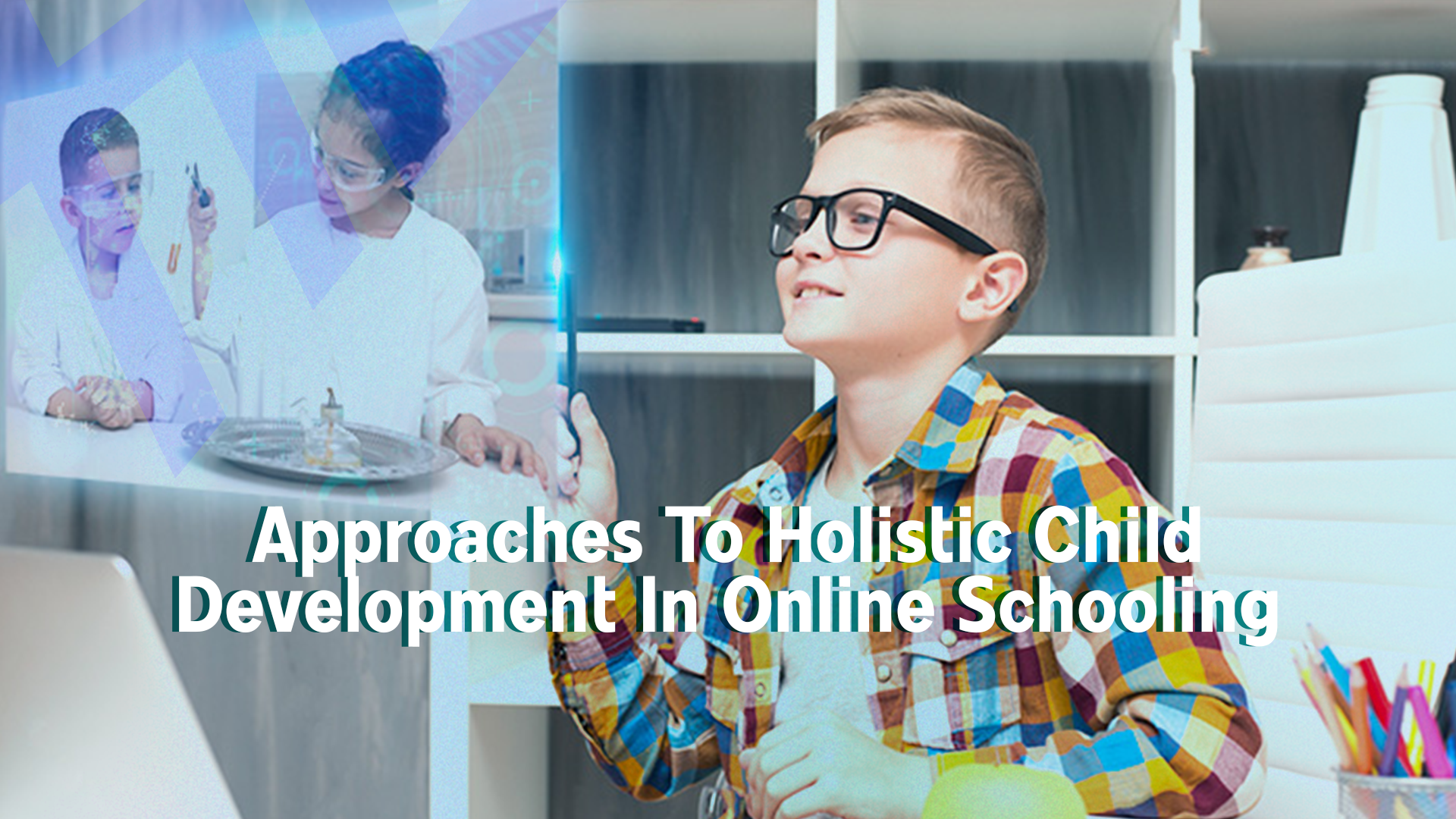 Approaches To Holistic Child Development In Online Schooling